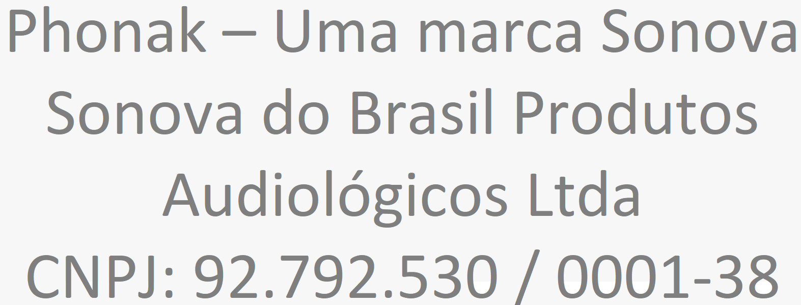 Phonak – Uma marca Sonova - Sonova do Brasil Produtos Audiológicos Ltda - CNPJ: 92.792.530 / 0001-38