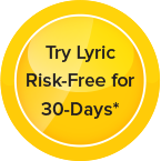 Try Lyric Risk-Free for 30-Days*